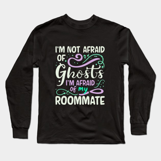 Im Not Afraid Of Ghosts Im Afraid Of My Roommate Long Sleeve T-Shirt by BukovskyART